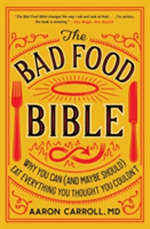 Bad Food Bible - Why You Can (and Maybe Should) Eat Everything You Thought