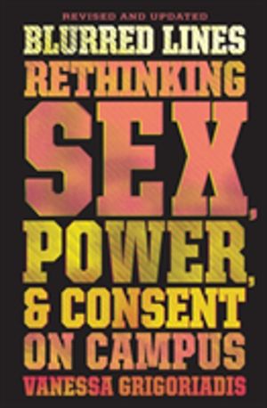 Blurred Lines - Rethinking Sex, Power, and Consent on Campus