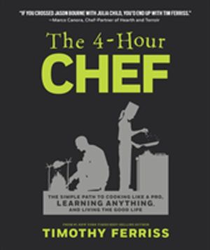 4-Hour Chef - The Simple Path to Cooking Like a Pro, Learning Anything, and