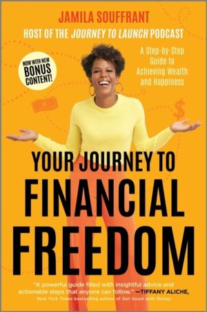 Your Journey to Financial Freedom - A Step-by-Step Guide to Achieving Wealt