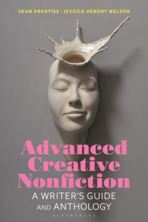Advanced Creative Nonfiction - A Writer's Guide and Anthology