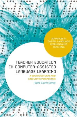 Teacher Education in Computer-Assisted Language Learning - A Sociocultural