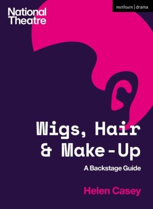 Wigs, Hair and Make-Up - A Backstage Guide