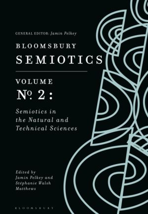 Bloomsbury Semiotics Volume 2 - Semiotics in the Natural and Technical Scie