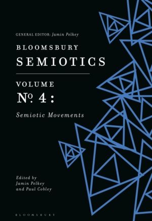 Bloomsbury Semiotics Volume 4 - Semiotic Movements