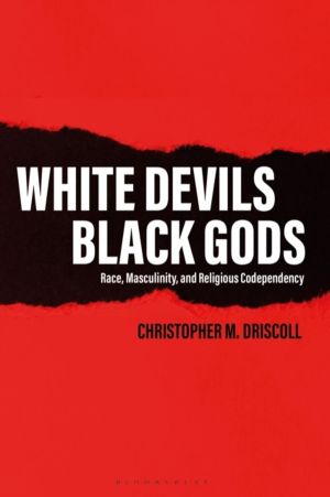 White Devils, Black Gods - Race, Masculinity, and Religious Codependency