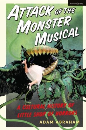 Attack of the Monster Musical - A Cultural History of Little Shop of Horror