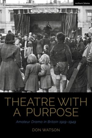 Theatre with a Purpose - Amateur Drama in Britain 1919-1949