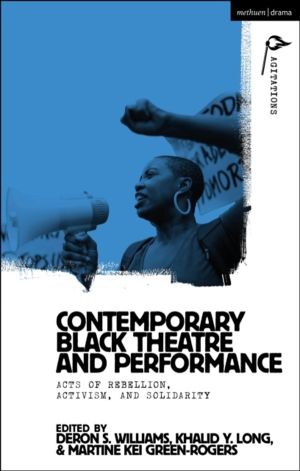 Contemporary Black Theatre and Performance - Acts of Rebellion, Activism, a