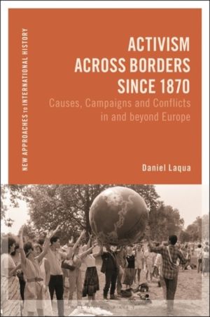 Activism across Borders since 1870 - Causes, Campaigns and Conflicts in and
