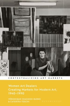 Women Art Dealers - Creating Markets for Modern Art, 1940ÔÇô1990