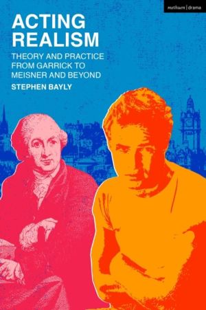 Acting Realism - Theory and Practice from Garrick to Meisner and Beyond