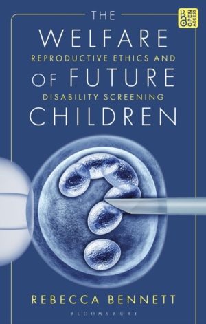 Welfare of Future Children - Reproductive Ethics and Disability Screening