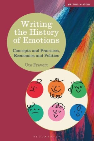 Writing the History of Emotions - Concepts and Practices, Economies and Pol