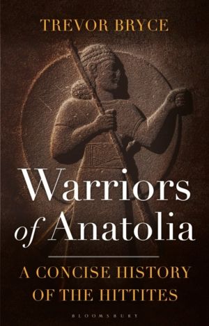 Warriors of Anatolia - A Concise History of the Hittites