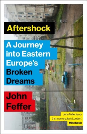Aftershock - A Journey into Eastern EuropeÔÇÖs Broken Dreams