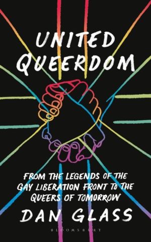 United Queerdom - From the Legends of the Gay Liberation Front to the Queer