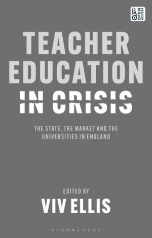 Teacher Education in Crisis - The State, The Market and the Universities in