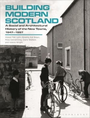 Building Modern Scotland - A Social and Architectural History of the New To