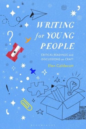 Writing for Young People - Critical Readings and Discussions on Craft