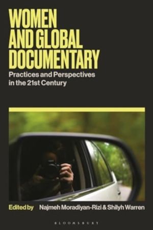 Women and Global Documentary - Practices and Perspectives in the 21st Centu
