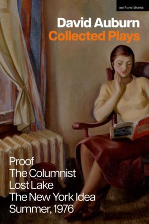 David Auburn Collected Plays - Proof; The Columnist; Lost Lake; The New Yor