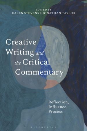 Creative Writing and the Critical Commentary - Reflection, Influence, Proce