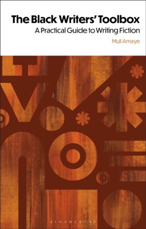 Black Writers' Toolbox - A Practical Guide to Writing Fiction