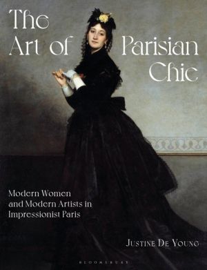 Art of Parisian Chic - Modern Women and Modern Artists in Impressionist Par