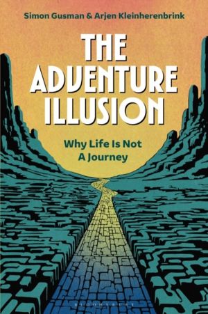 Adventure Illusion - Why Life is Not a Journey