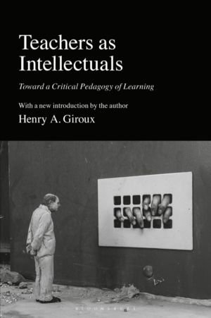 Teachers as Intellectuals - Toward a Critical Pedagogy of Learning