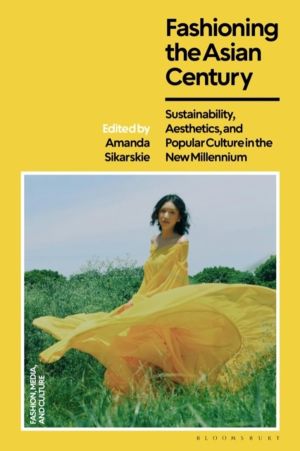 Fashioning the Asian Century - Sustainability, Aesthetics, and Popular Cult