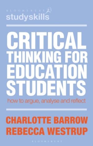 Critical Thinking for Education Students - How to Argue, Analyse and Reflec