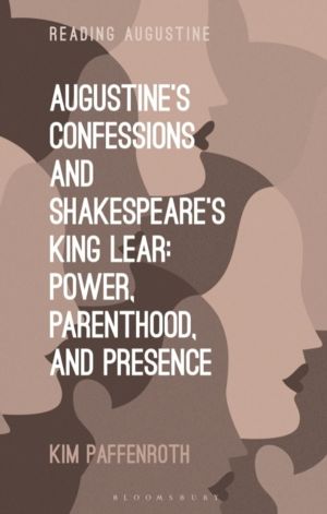 AugustineÔÇÖs Confessions and ShakespeareÔÇÖs King Lear - Power, Parenthood