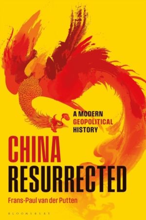 China Resurrected - A Modern Geopolitical History