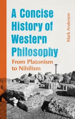 Concise History of Western Philosophy - From Platonism to Nihilism