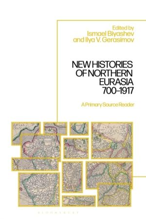 New Histories of Northern Eurasia, 700ÔÇô1917 - A Primary Source Reader