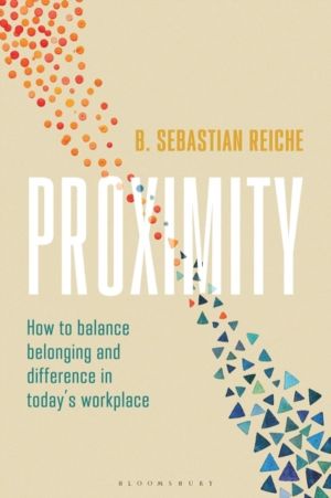 Proximity - How to Balance Belonging and Difference in Today's Workplace