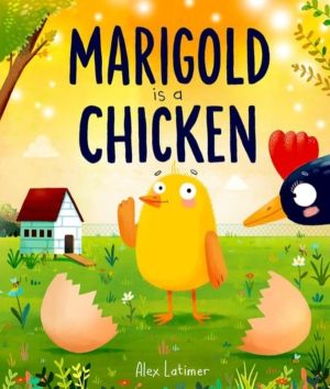 Marigold is a Chicken: a funny and heartwarming picture book about uncondit