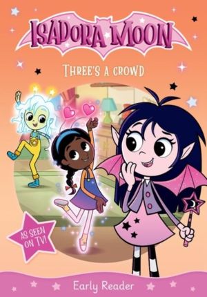 Isadora Moon: Three's a Crowd, an exciting early reader based on the top ra
