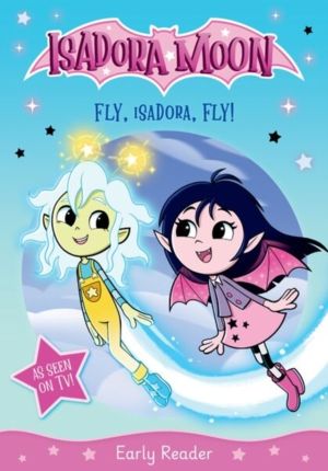 Isadora Moon: Fly, Isadora, Fly! An exciting early reader based on the top