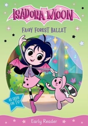 Isadora Moon: Fairy Forest Ballet, an exciting early reader based on the to