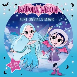 Isadora Moon: Aunt Crystal's Magic, an exciting picture book based on the t
