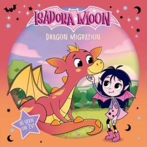 Isadora Moon: Dragon Migration, an exciting picture book based on the top r