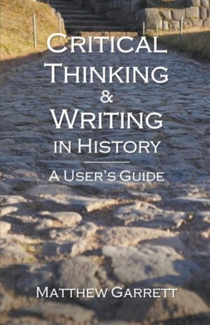 Critical Thinking & Writing in History - A User's Guide