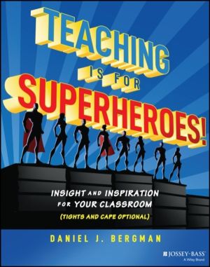 Teaching Is for Superheroes! - Insight and Inspiration for Your Classroom (