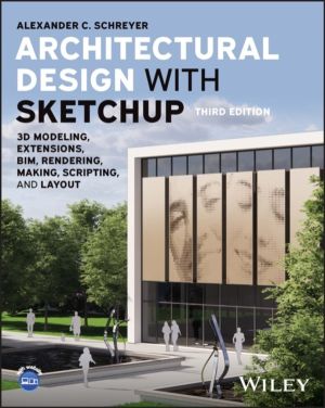 Architectural Design with SketchUp - 3D Modeling, Extensions, BIM, Renderin