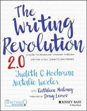 Writing Revolution 2.0 - A Guide to Advancing Thinking Through Writing in A