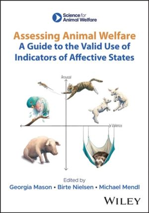 Assessing Animal Welfare - A Guide to the Valid Use of Indicators of Affect