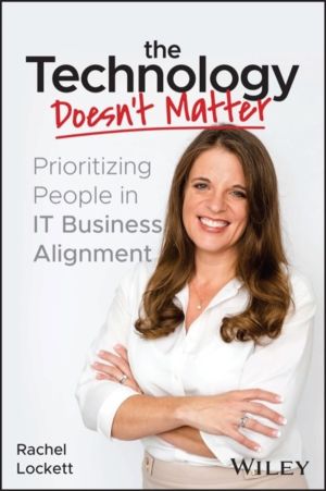 Technology Doesn't Matter - Prioritizing the People in IT Business Alignmen